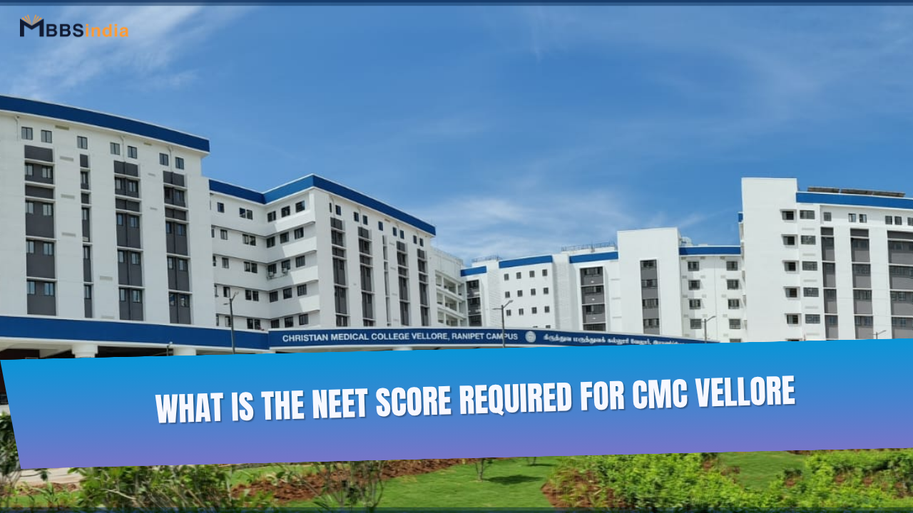 What is the neet score required for cmc vellore for mbbs?
